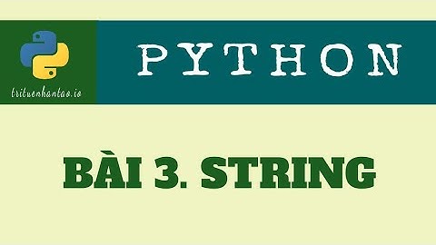 Bài 3. String | Trí Tuệ Nhân Tạo ▶ Lập trình Python