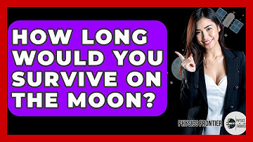How Long Would You Survive On The Moon? - Physics Frontier