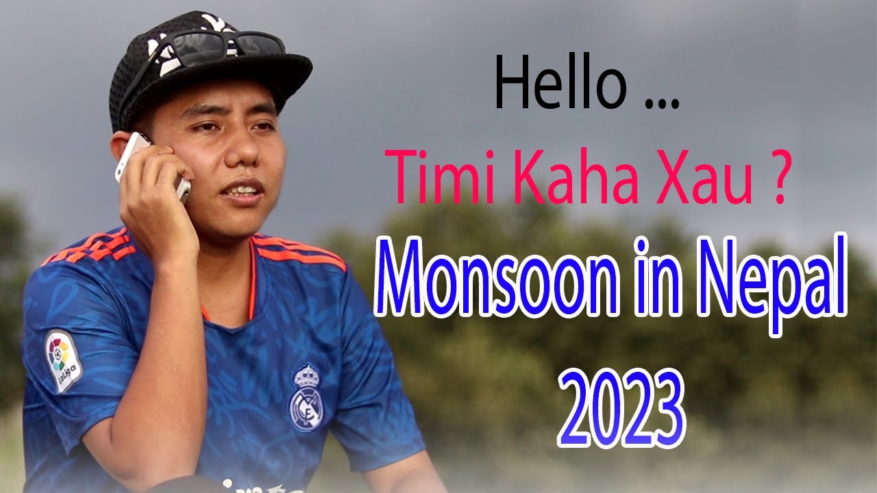 Hello Timi Kaha Xau Monsoon In Nepal 2023 How Long Does The