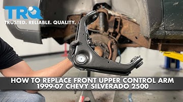How To Replace Front Upper Control Arm 1999-07 Chevy Silverado 2500