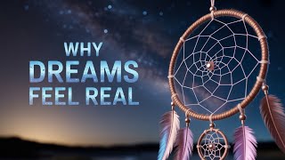 Why Do Dreams Feel So Real?