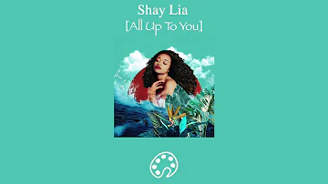 Shay Lia - All Up To You