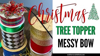 Christmas Tree Topper Idea using a Messy Bow | Easy to Make Tree Topper | Tree Topper Bow