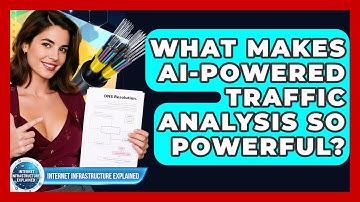 What Makes AI-powered Traffic Analysis So Powerful? - Internet Infrastructure Explained