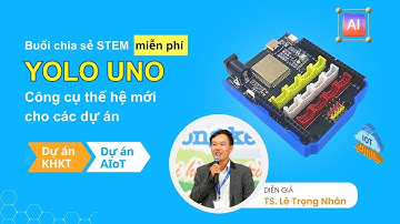 Buổi chia sẻ STEM - Yolo UNO - Công cụ thế hệ mới cho các dự án KHKT & AIoT