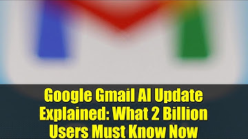 Google Gmail AI Update Explained: What 2 Billion Users Must Know Now