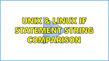 Unix & Linux: If statement string comparison (3 Solutions!!)