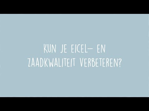 Kun je eicel- en zaadcel kwaliteit verbeteren?