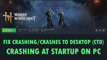 Fix Where Winds Meet Crashing/Crash To Desktop (CTD)/Crashes at Startup Error on PC