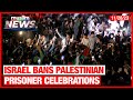 Israel bans palestinian prisoner celebrations  muslim news  nov 28 2023