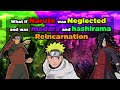 What if Naruto was Neglected and was Madara and Hashirama reincarnation Part 1