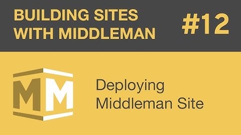 Building Sites With Middleman - Part 12 - Deploying Middleman Site