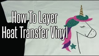 How To Layer Heat Transfer Vinyl (HTV) Tutorial | Heat Transfer Warehouse