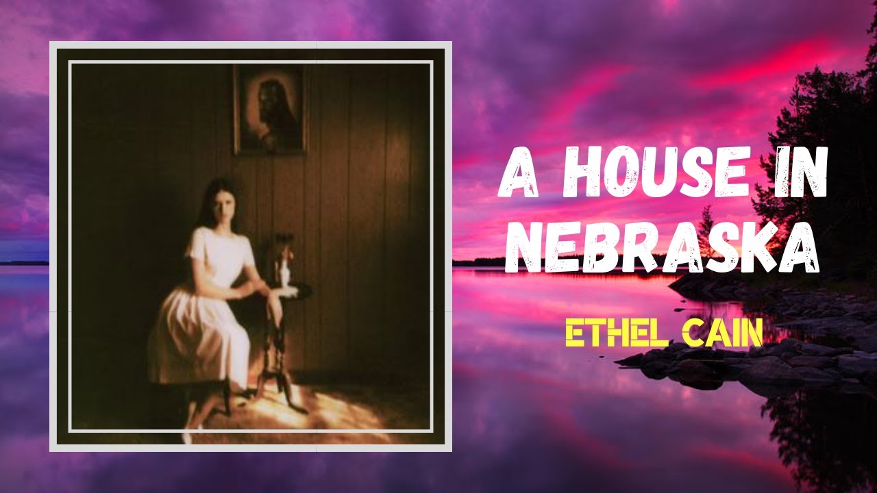 Ethel Cain A House in Nebraska (Lyrics) YouTube