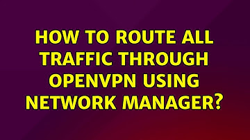 Ubuntu: How to route all traffic through OpenVPN using Network Manager?