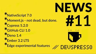 DevSpresso JS News 11 - NativeScript 7.0, Moment.js is done, Cypress 5.2, Github CLI, Ember LTS.