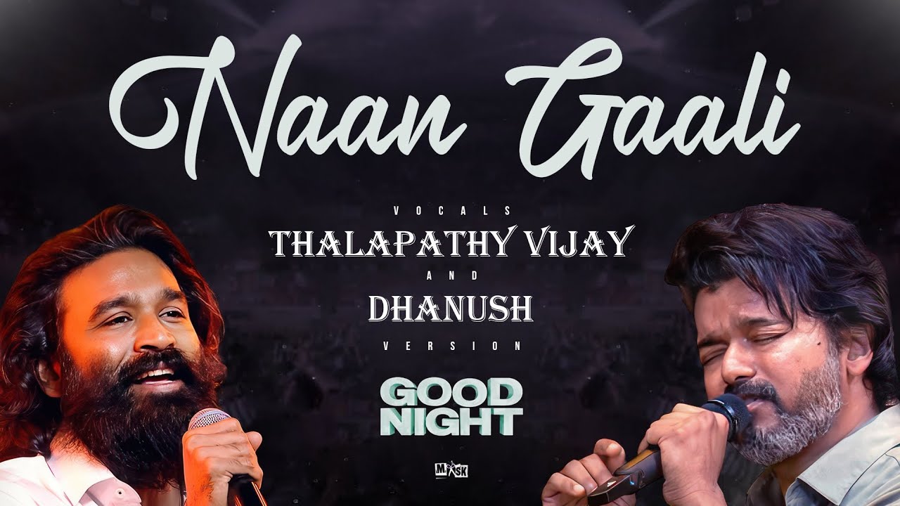 Good Night   Naan Gaali Song   Thalapathy Vijay X Dhanush Version  Sean Rolden  Mohan Raja  vocals