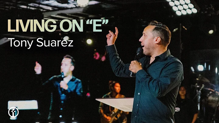Living on E | Pastor Tony Suarez