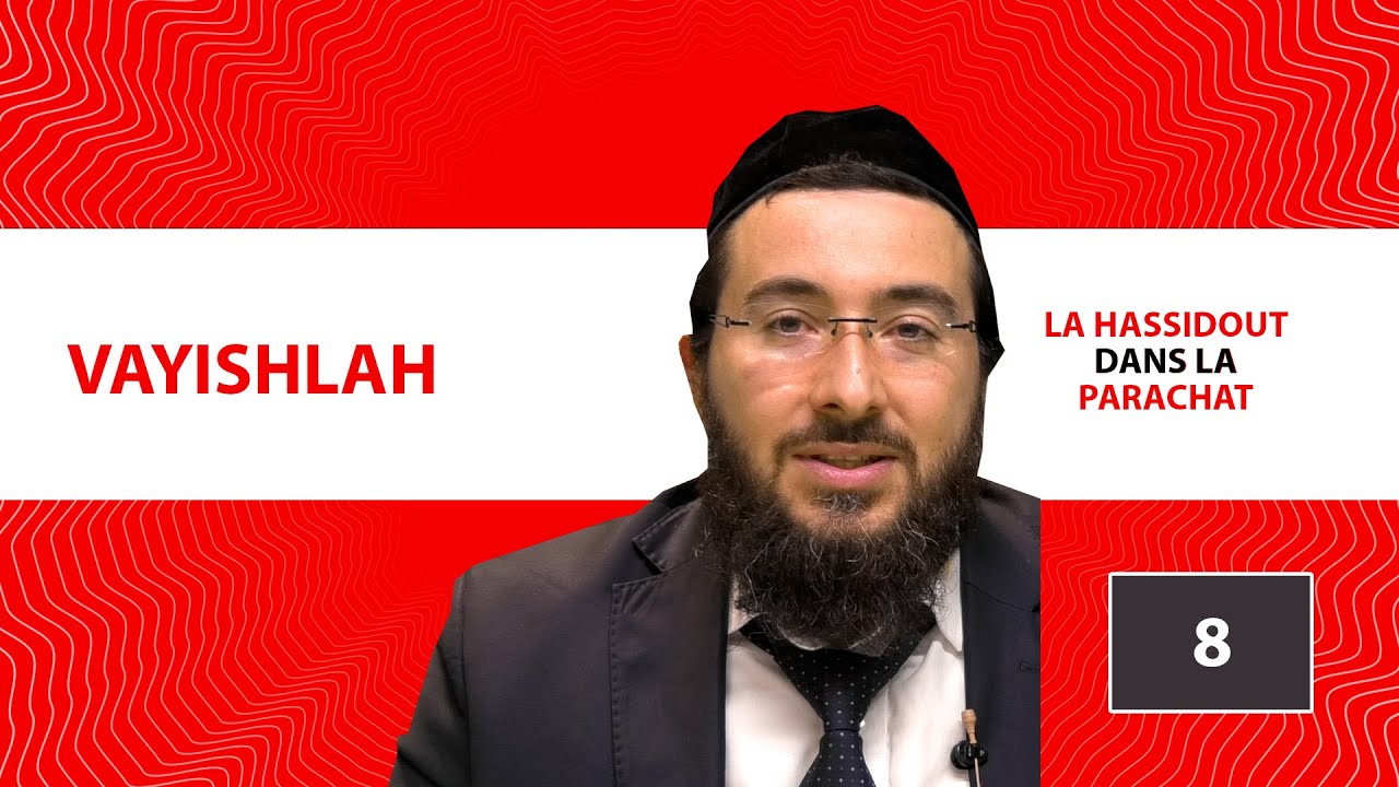 LA HASSIDOUT DANS LA PARACHAT - VAYISHLAH (8)