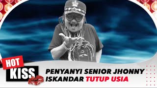 Turut Berduka Cita! Penyanyi Senior Jhonny Iskandar Meninggal Dunia | Hot Kiss