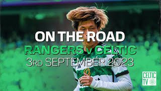 Celtic TV's On the Road: Rangers v Celtic (03/09/23)