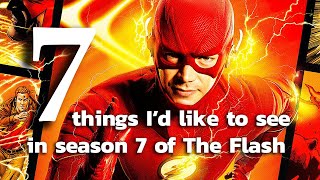 7 things I&#39;d like to see in The Flash season 7