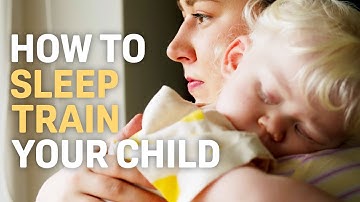 FOUR Ways to Sleep Train Your Child