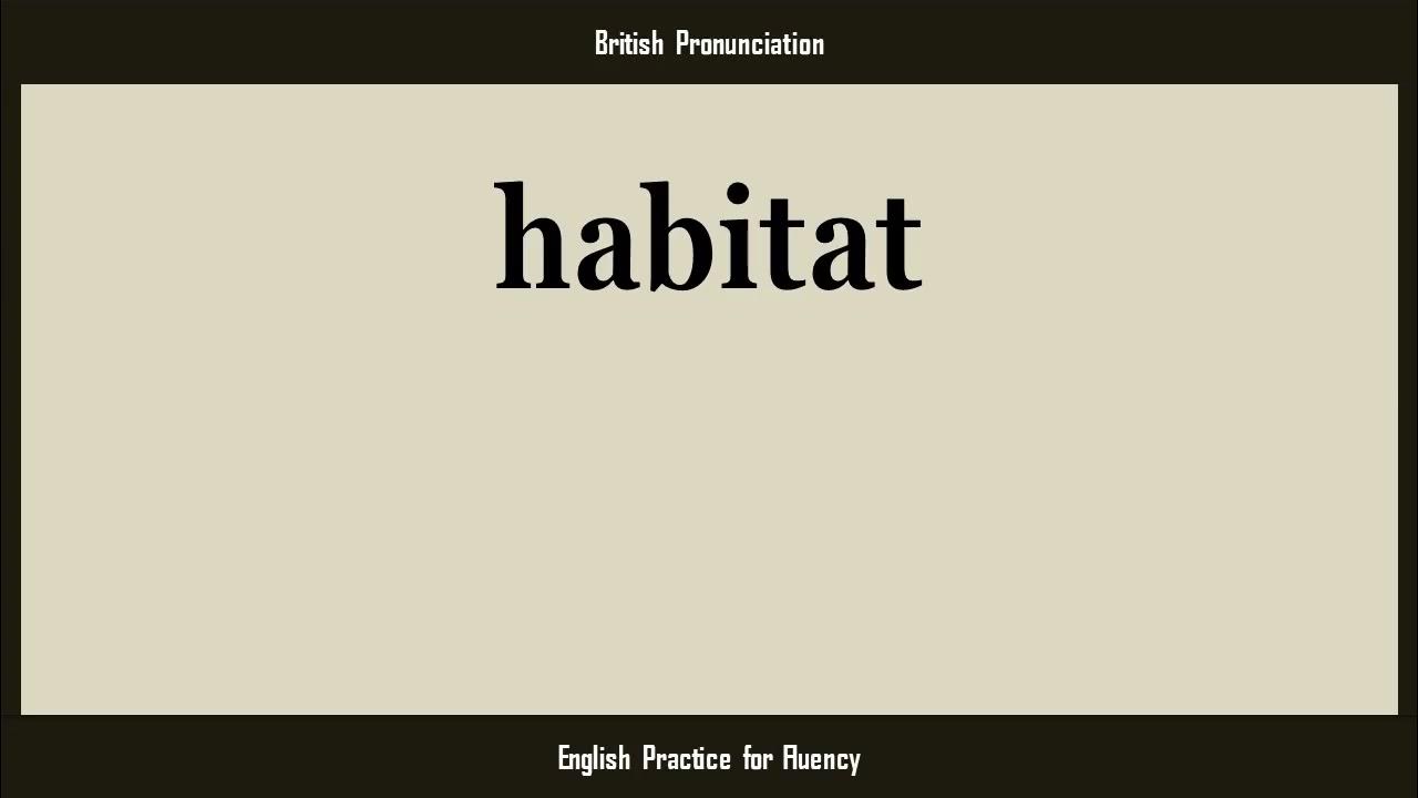 habitat, How to Say or Pronounce HABITAT in American, British