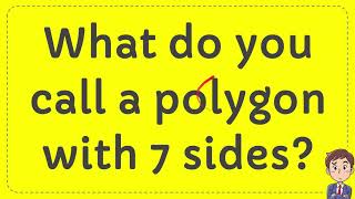What do you call a polygon with 7 sides? #Answer