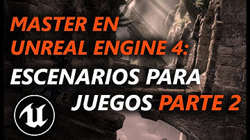 Master en Unreal Engine 4 - Escenarios para juegos parte 2
