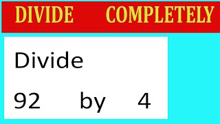 Divide 92 by 4 Divide completely