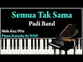 PADI - Semua Tak Sama Karaoke Piano Versi Pria/Low Key