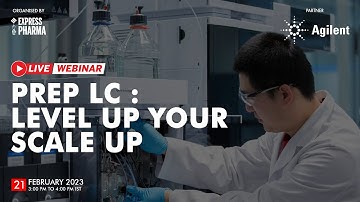 Prep LC: Level Up Your Scale Up | Agilent | 21st February 2023