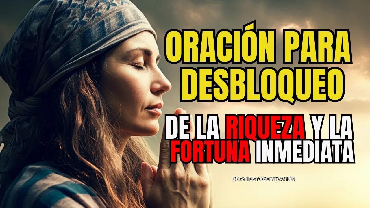 ORACIÓN PARA DESBLOQUEO INSTANTÁNEO DE LA RIQUEZA Y FORTUNA INMEDIATA ...
