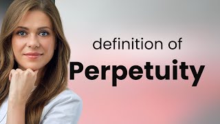 Perpetuity • what is PERPETUITY meaning