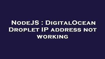 NodeJS : DigitalOcean Droplet IP address not working