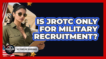 Is JROTC Only For Military Recruitment? - The Frontline Guardians