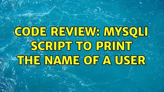 Code Review: MySQLi script to print the name of a user (2 Solutions!!)