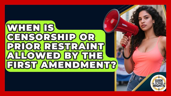 When Is Censorship Or Prior Restraint Allowed By The First Amendment? - Guide To Your Rights