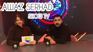 Awaz Serhad Show Tv Özel