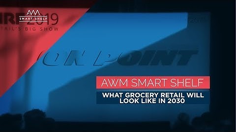 AWM Smart Shelf featured in What Grocery Retail Will Look Link in 2030 Presentation