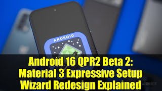 Android 16 QPR2 Beta 2: Material 3 Expressive Setup Wizard Redesign Explained