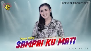 Yeni Inka - Sampai Ku Mati feat Om Dahlia  (LION MUSIC)