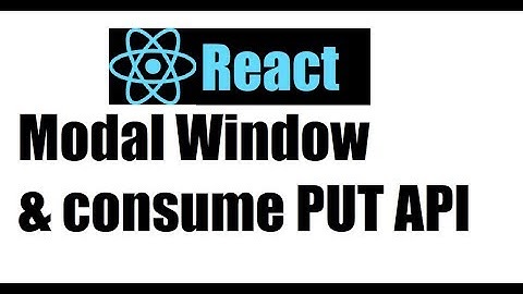 React JS 19; Modal Window and Consume PUT method