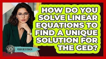 How Do You Solve Linear Equations To Find A Unique Solution For The GED? - Your GED Coach