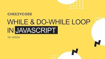 While & Do While Loop in JavaScript | Looping Statements | CheezyCode (Hindi) #11