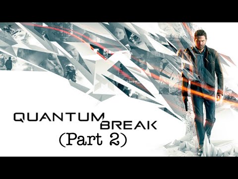 Quantum Break - (Part 2)