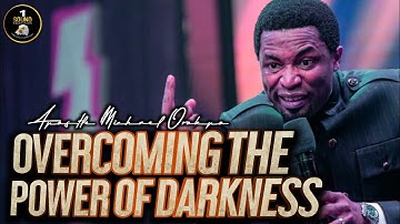 HOW TO OVERCOME THE POWER OF DARKNESS BY APOSTLE MICHAEL OROKPO.