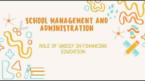 B.Ed - ROLE OF UNICEF IN FINANCING EDUCATION - SCHOOL MANAGEMENT AND ADMINISTRATION #bed2ndsemester