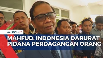 Provinsi NTT Tinggi Kasus TPPO, Mahfud MD: Indonesia Darurat Tindak Pidana Perdagangan Orang!